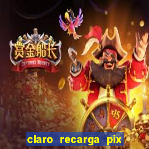 claro recarga pix $10 reais